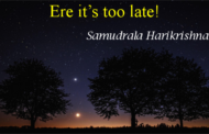 Ere it’s too late!